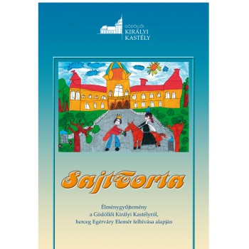 SAJTTORTA - EMLÉKGYŰJTEMÉNY A GÖDÖLLŐI KIRÁLYI KASTÉLYRÓL... (2014)