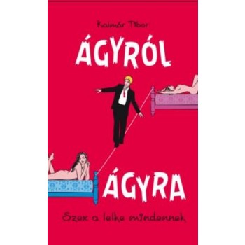 ÁGYRÓL ÁGYRA - SZEX A LELKE MINDENNEK (2014)