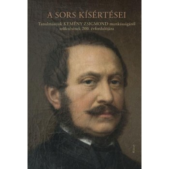 A SORS KÍSÉRTÉSEI - TANULMÁNYOK KEMÉNY ZSIGMOND MUNKÁSSÁGÁRÓL (2014)
