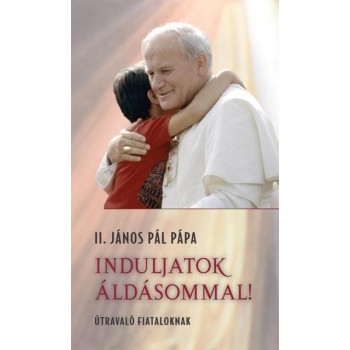 INDULJATOK ÁLDÁSOMMAL! - ÚTRAVALÓ FIATALOKNAK (2014)