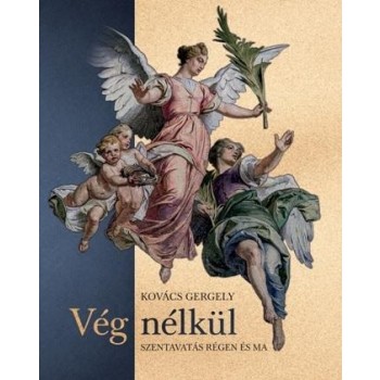 VÉG NÉLKÜL - SZENTAVATÁS RÉGEN ÉS MA (2014)