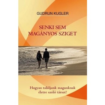 SENKI SEM MAGÁNYOS SZIGET - HOGYAN TALÁLJUNK MAGUNKNAK ÉLETRE SZÓLÓ TÁRSAT? (2014)