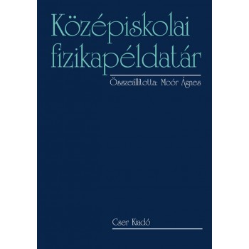 KÖZÉPISKOLAI FIZIKAPÉLDATÁR - FŰZÖTT, ÚJ KIADÁS 2014 (2014)