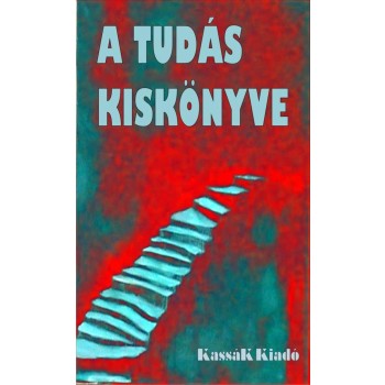 A TUDÁS KISKÖNYVE - ÁTDOLG., BŐVÍTETT KIAD.! (2014)