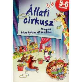 ÁLLATI CIRKUSZ - KOMPLEX KÉSZSÉGFEJLESZTŐ FELADATOK (2012)