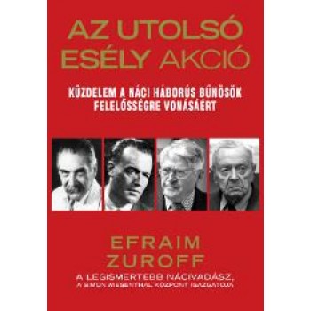AZ UTOLSÓ ESÉLY AKCIÓ - KÜZDELEM A NÁCI HÁBORÚS BŰNÖSÖK FELELŐSSÉGRE VONÁSÁÉRT (2012)