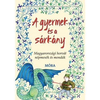 A GYERMEK ÉS A SÁRKÁNY - MAGYARORSZÁGI HORVÁT NÉPMESÉK ÉS MONDÁK (2014)