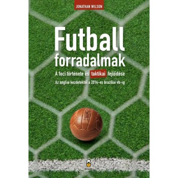 FUTBALLFORRADALMAK - A FOCI TÖRTÉNETE ÉS TAKTIKAI FEJLŐDÉSE... (2014)