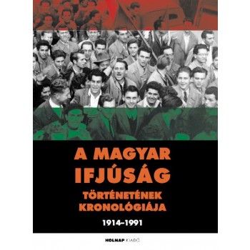 A MAGYAR IFJÚSÁG TÖRTÉNETÉNEK KRONOLÓGIÁJA (2014)