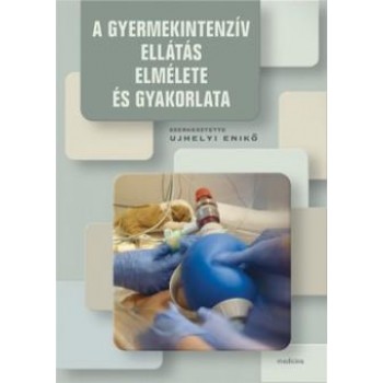A GYERMEKINTENZÍV ELLÁTÁS ELMÉLETE ÉS GYAKORLATA (2014)