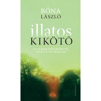 ILLATOS KIKÖTŐ - UTAZÁSOK HONGKONGTÓL SZÉKELYUDVARHELYIG (2014)