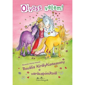 ROZÁLIA KIRÁLYKISASSZONY A VARÁZSPÓNIKNÁL - OLVASS VELEM! - (2014)