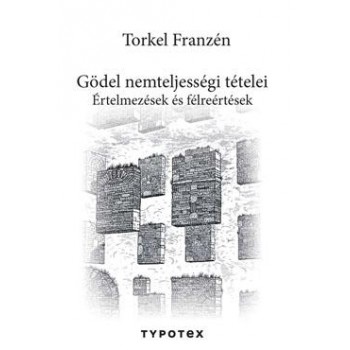 GÖDEL NEMTELJESSÉGI TÉTELEI - ÉRTELMEZÉSEK ÉS FÉLREÉRTÉSEK (2014)