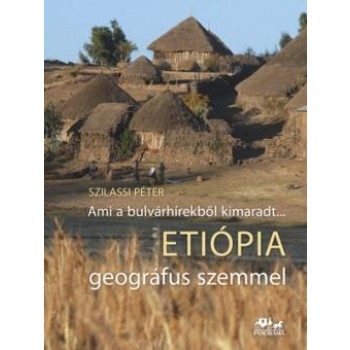 AMI A BULVÁRHÍREKBŐL KIMARADT... ETIÓPIA GEOGRÁFUS SZEMMEL (2014)