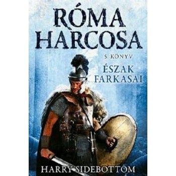 ÉSZAK FARKASAI - RÓMA HARCOSA 5. KÖNYV (2014)