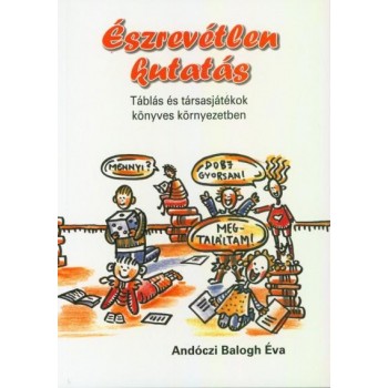 ÉSZREVÉTLEN KUTATÁS - TÁBLÁS ÉS TÁRSASJÁTÉKOK KÖNYVES KÖRNYEZETBEN (2008)