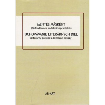 MENTÉS MÁSKÉNT (MŰFORDÍTÁS ÉS IRODALMI KAPCSOLATOK) (2013)