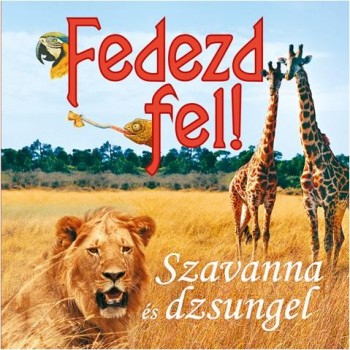 SZAVANNA ÉS DZSUNGEL - FEDEZD FEL! (2014)