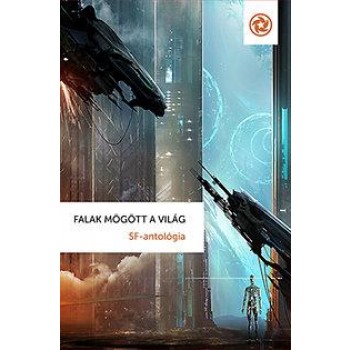 FALAK MÖGÖTT A VILÁG - SF-ANTOLÓGIA (2014)