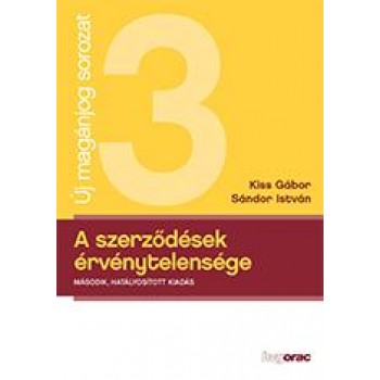 A SZERZŐDÉSEK ÉRVÉNYTELENSÉGE - 2. HATÁLYOSÍTOTT KIAD. (2014)