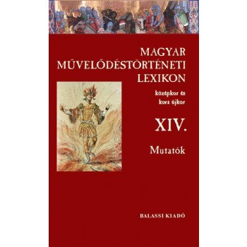 MAGYAR MŰVELŐDÉSTÖRTÉNETI LEXIKON XIV. MUTATÓK (2014)