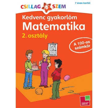 KEDVENC GYAKORLÓM - MATEMATIKA 2. OSZTÁLY A 100-AS SZÁMKÖR (2014)