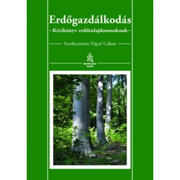 ERDŐGAZDÁLKODÁS - KÉZIKÖNYV ERDŐTULAJDONOSOKNAK (2014)