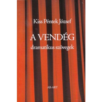 A VENDÉG - DRAMATIKUS SZÖVEGEK (2013)