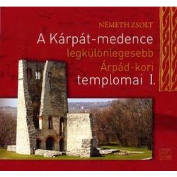 A KÁRPÁT-MEDENCE LEGKÜLÖNLEGESEBB ÁRPÁD-KORI TEMPLOMAI I. (2013)
