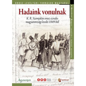 HADAINK VONULNAK - K.R. SZEMJAKIN OROSZ EZREDES MAGYARORSZÁGI LEVELEI 1849-BŐL (2014)