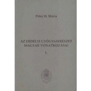 AZ ERDÉLYI GYÓGYSZERÉSZET MAGYAR VONATKOZÁSAI I-II. (2013)