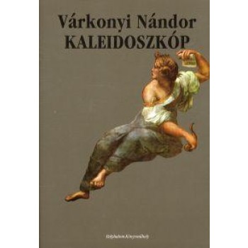 KALEIDOSZKÓP (ÖSSZEGYŰJTÖTT TANULMÁNYOK III.) (2014)