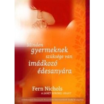 MINDEN GYERMEKNEK SZÜKSÉGE VAN IMÁDKOZÓ ÉDESANYÁRA (2011)