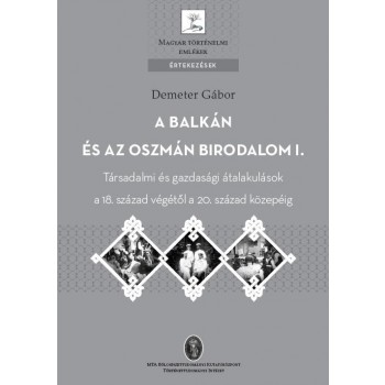 A BALKÁN ÉS AZ OSZMÁN BIRODALOM I. - ÉRTEKEZÉSEK (2014)