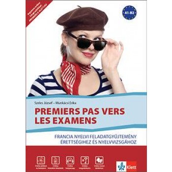 PREMIERS PAS VERS LES EXAMENS - FRANCIA NYELVI FGY. ÉRETTSÉGIHEZ ÉS NYELVVIZSGÁH (2014)
