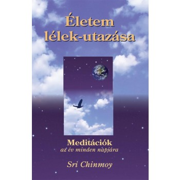 ÉLETEM LÉLEK-UTAZÁSA - MEDITÁCIÓK AZ ÉV MINDEN NAPJÁRA (2013)