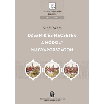 DZSÁMIK ÉS MECSETEK A HÓDOLT MAGYARORSZÁGON - ADATTÁRAK (2014)