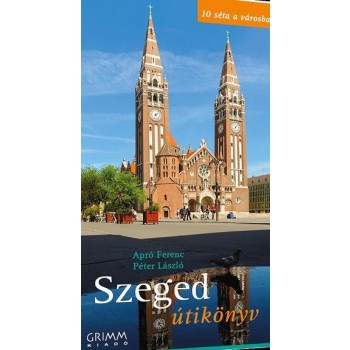SZEGED ÚTIKÖNYV - 10 SÉTA A VÁROSBAN (2014)