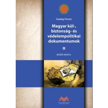 MAGYAR KÜL-, BIZTONSÁG- ÉS VÉDELEMPOLITIKAI DOKUMENTUMOK (2013)
