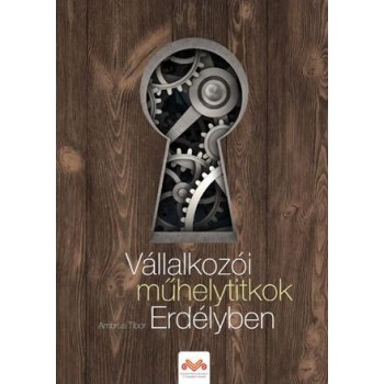 VÁLLALKOZÓI MŰHELYTITKOK ERDÉLYBEN (2013)