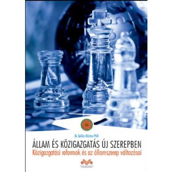 ÁLLAM ÉS KÖZIGAZGATÁS ÚJ SZEREPBEN - KÖZIGAZGATÁSI REFORMOK ÉS AZ ÁLLAMSZEREP VÁ (2013)