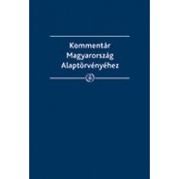 KOMMENTÁR MAGYARORSZÁG ALAPTÖRVÉNYÉHEZ (2013)
