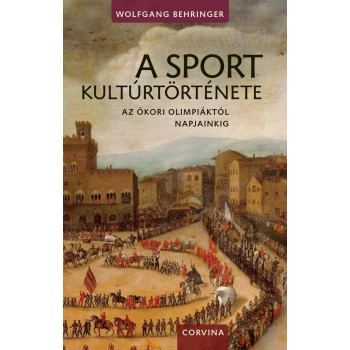 A SPORT KULTÚRTÖRTÉNETE - AZ ÓKORI OLIMPIÁKTÓL NAPJAINKIG - (2014)