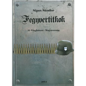 FEGYVERTITKOK - II. VILÁGHÁBORÚ-MAGYARORSZÁG (2014)
