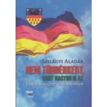 NEM TÜNDÉRKERT, VAGY NAGYON IS AZ - ERDÉLY A MAGYAR TÖRTÉNELEMBEN (2014)