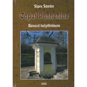 CAPUT PANNONIAE - RAVAZD HELYTÖRTÉNETE 2012. (2012)