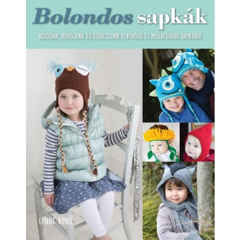 BOLONDOS SAPKÁK - KÖSSÜNK, HORDJUNK ELBŰVÖLŐ ÉS MULATSÁGOS SAPKÁKAT (2014)