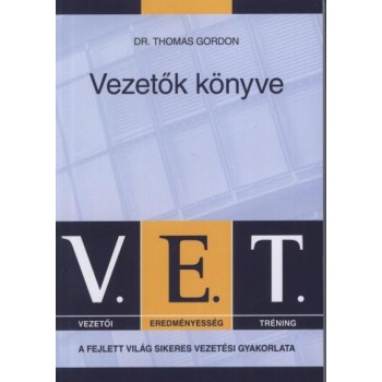 VEZETŐK KÖNYVE - V.E.T. A FEJLETT VILÁG SIKERES VEZETÉSI GYAKORLATA (2013)