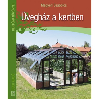 ÜVEGHÁZ A KERTBEN - KERTÜNK NÖVÉNYEI (2014)