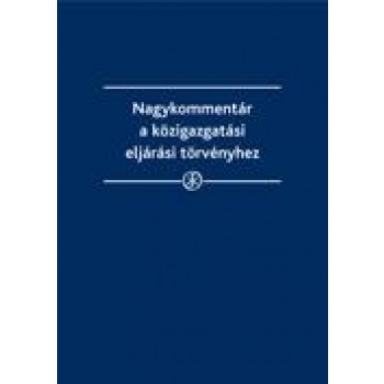 NAGYKOMMENTÁR A KÖZIGAZGATÁSI ELJÁRÁSI TÖRVÉNYHEZ (2013)